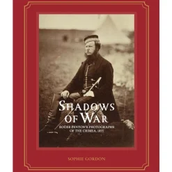 Shadows Of War: Roger Fenton'S Photographs Of The Crimea, 1855*Royal Collection Shop
